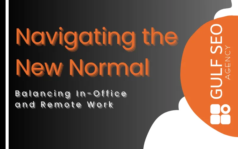 Navigating the New Normal: Balancing In-Office and Remote Work