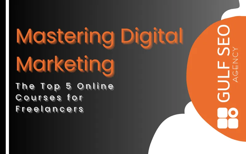 Mastering Digital Marketing: The Top 5 Online Courses for Freelancers