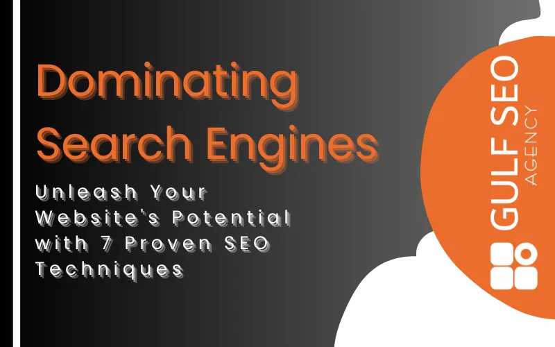 Dominating Search Engines: Unleash Your Website’s Potential with 7 Proven SEO Techniques