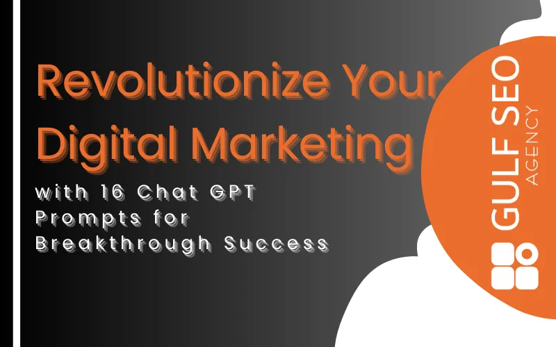 Revolutionize Your Digital Marketing with 16 Chat GPT Prompts for Breakthrough Success